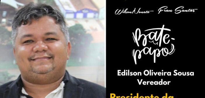 Presidente da Câmara Municipal de Dom Eliseu Edilson Oliveira Sousa esteve ao vivo no Podcast Em Foco
